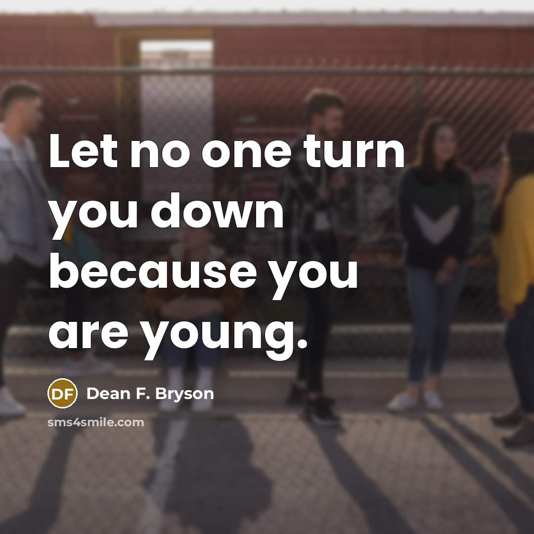 “Let no one turn you down because you are young.…” quote by Dean F. Bryson