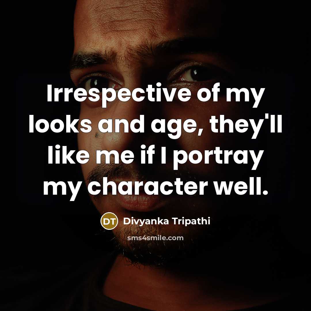 “Irrespective of my looks and age, they'll like me if…” quote by Divyanka Tripathi
