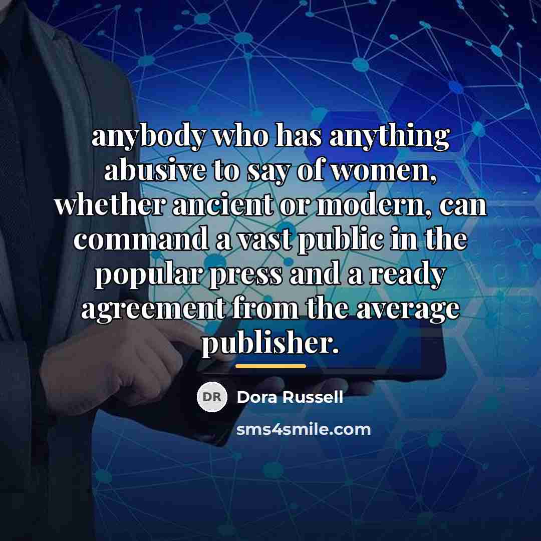 “anybody who has anything abusive to say of women, whether…” quote by Dora Russell