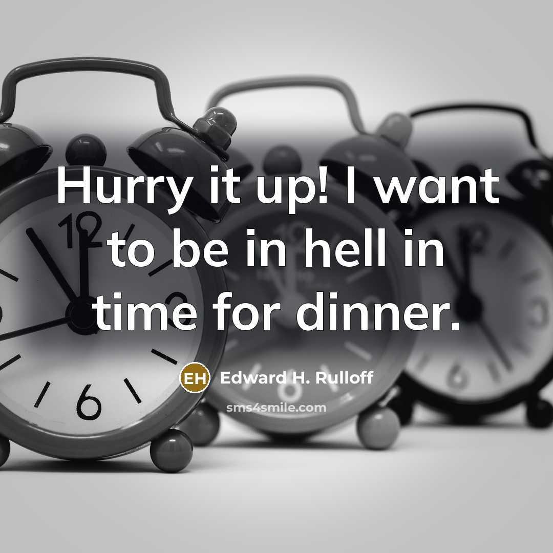“Hurry it up! I want to be in hell in…” quote by Edward H. Rulloff