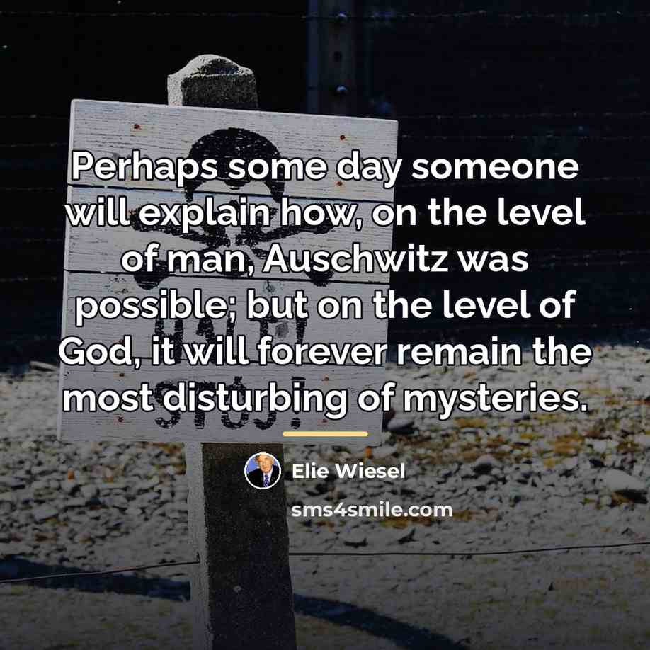 “Perhaps some day someone will explain how, on the level…” quote by Elie Wiesel