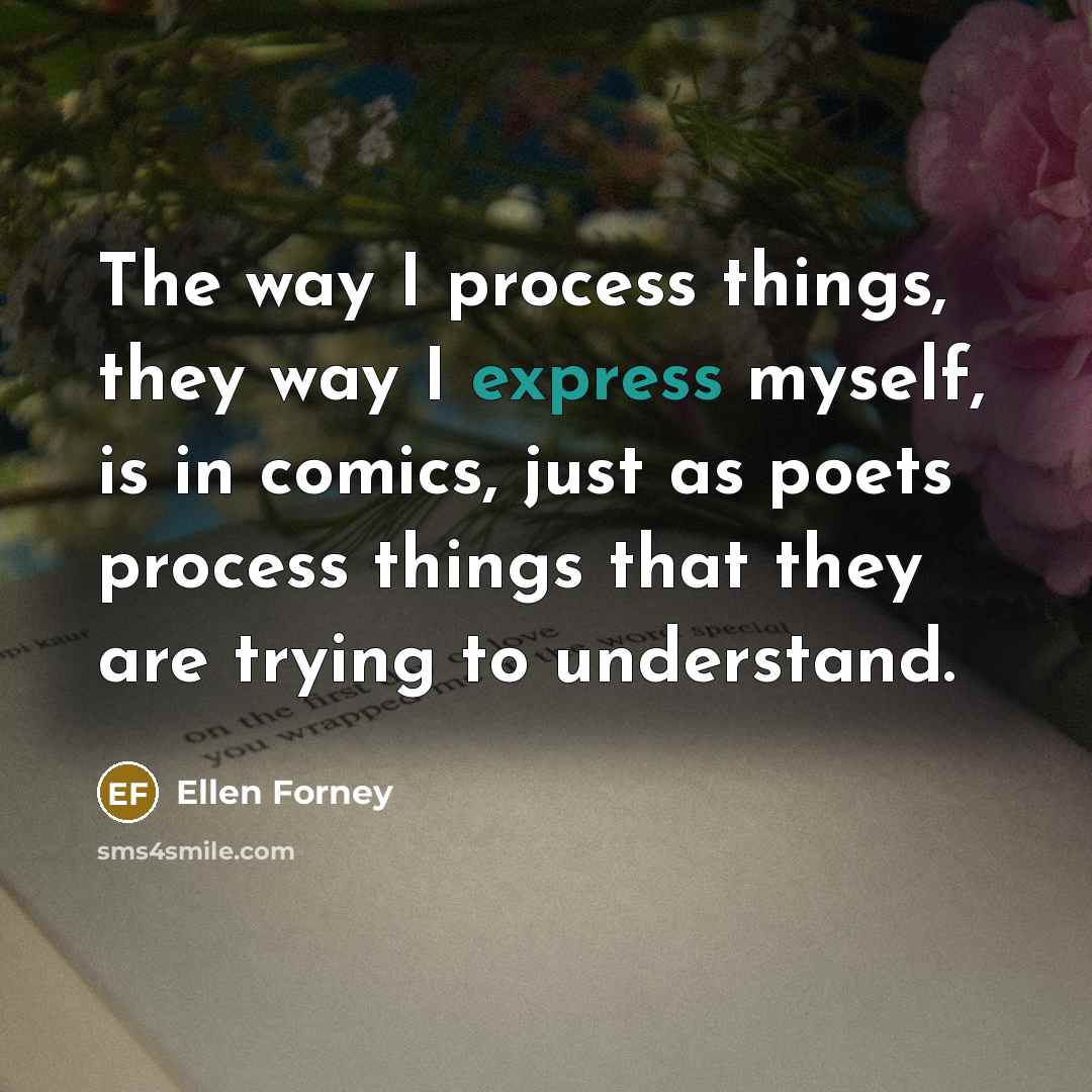 “The way I process things, they way I express myself,…” quote by Ellen Forney