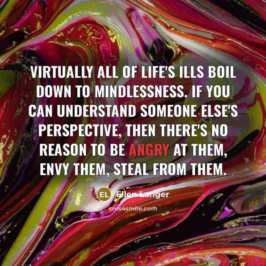 “Virtually all of life's ills boil down to mindlessness. If…” quote by Ellen Langer