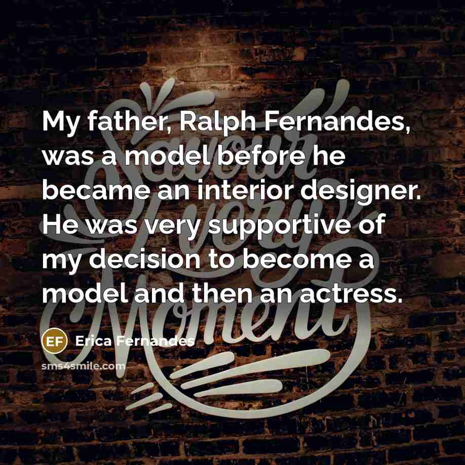 “My father, Ralph Fernandes, was a model before he became…” quote by Erica Fernandes
