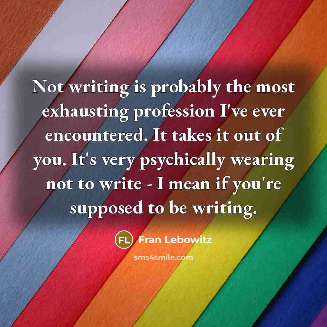 “Not writing is probably the most exhausting profession I've ever…” quote by Fran Lebowitz