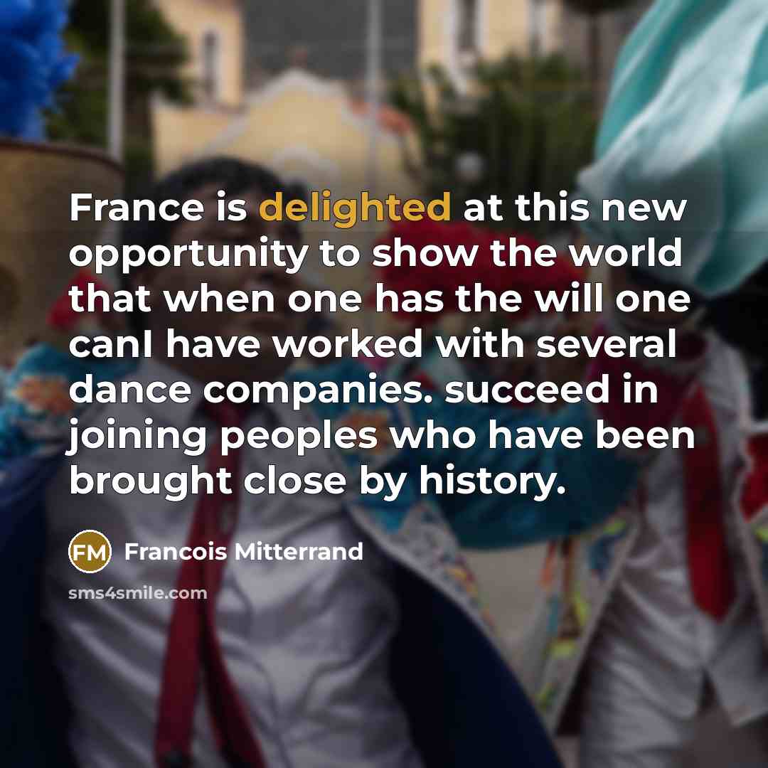 “France is delighted at this new opportunity to show the…” quote by Francois Mitterrand