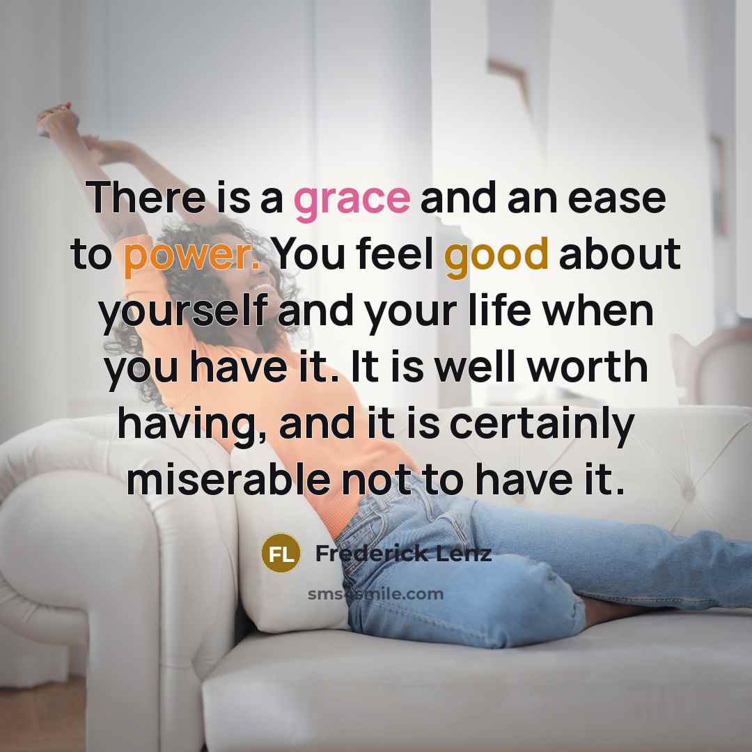 “There is a grace and an ease to power. You…” quote by Frederick Lenz