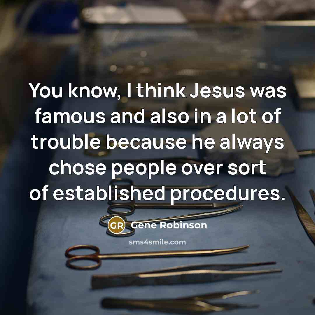 “You know, I think Jesus was famous and also in…” quote by Gene Robinson