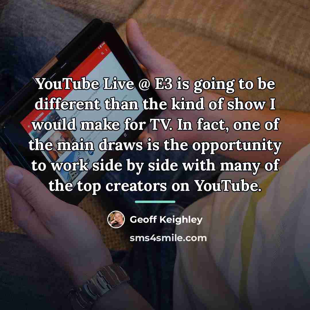 “YouTube Live @ E3 is going to be different than…” quote by Geoff Keighley
