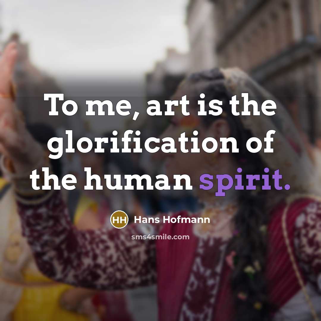“To me, art is the glorification of the human spirit.…” quote by Hans Hofmann