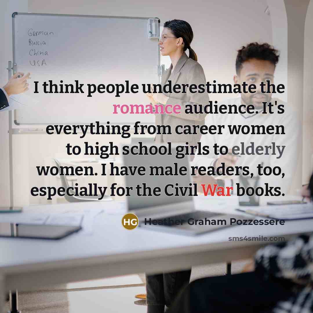 “I think people underestimate the romance audience. It's everything from…” quote by Heather Graham Pozzessere