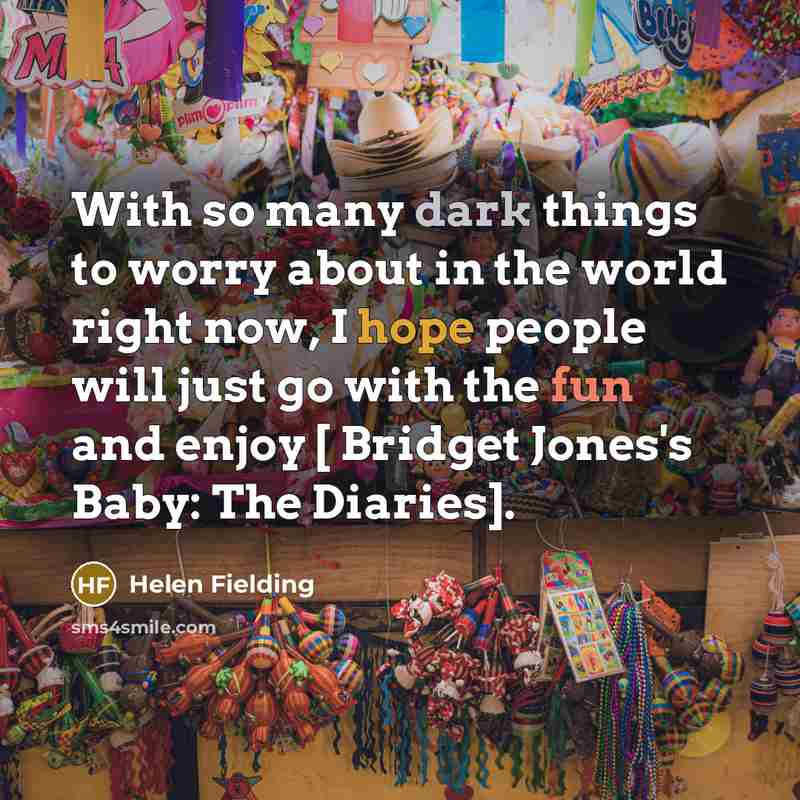 “With so many dark things to worry about in the…” quote by Helen Fielding