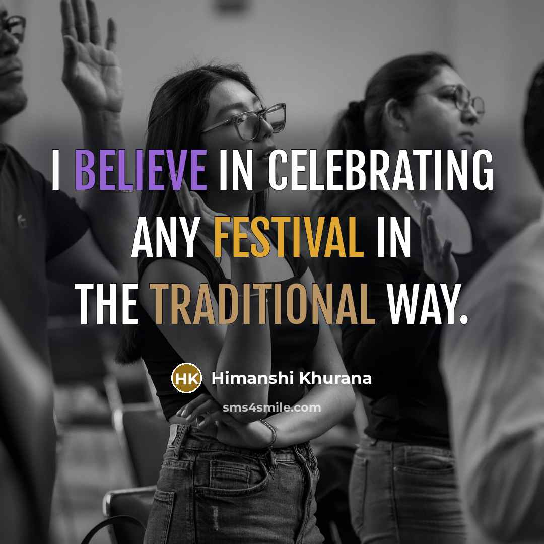 “I believe in celebrating any festival in the traditional way.…” quote by Himanshi Khurana