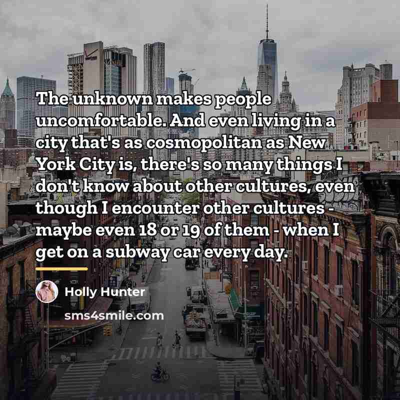 “The unknown makes people uncomfortable. And even living in a…” quote by Holly Hunter