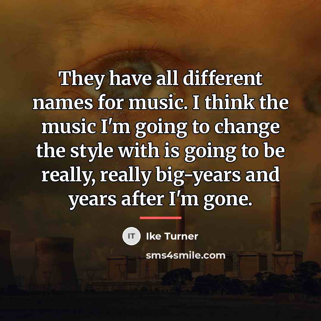 “They have all different names for music. I think the…” quote by Ike Turner