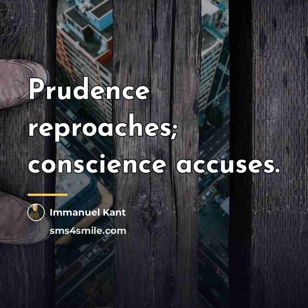 “Prudence reproaches; conscience accuses.…” quote by Immanuel Kant