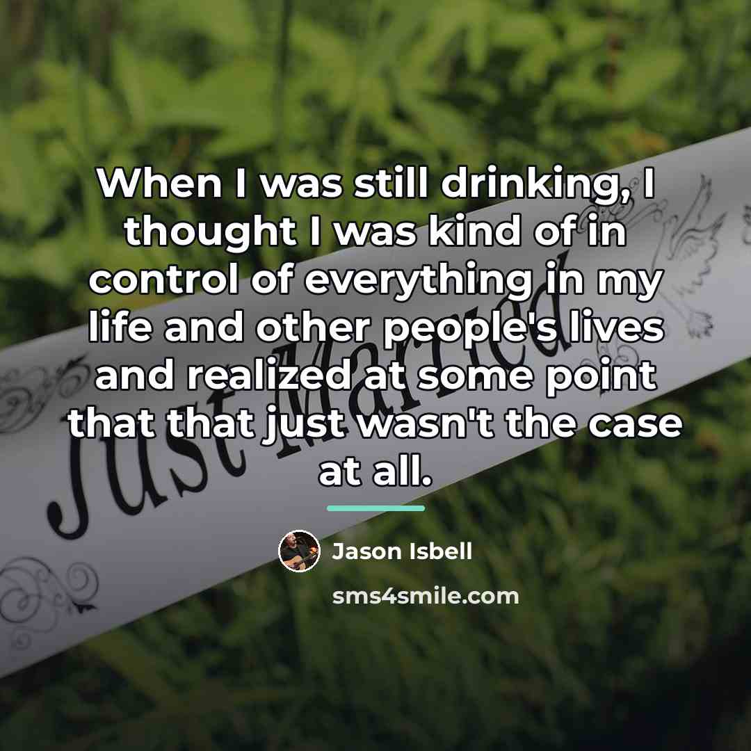 “When I was still drinking, I thought I was kind…” quote by Jason Isbell