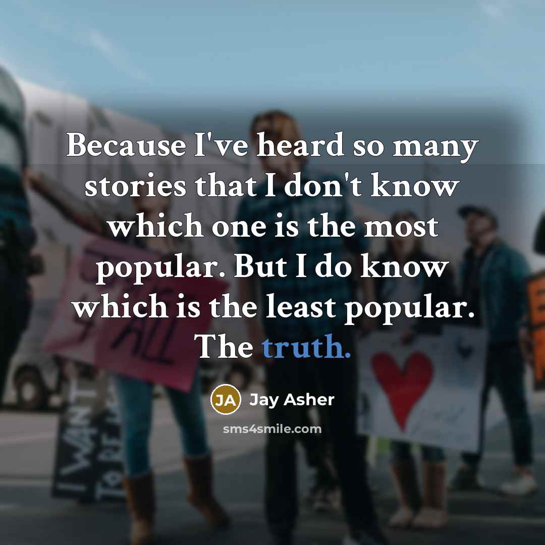 “Because I've heard so many stories that I don't know…” quote by Jay Asher