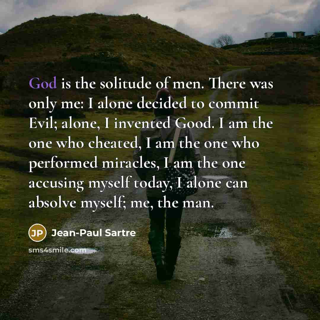 “God is the solitude of men. There was only me:…” quote by Jean-Paul Sartre
