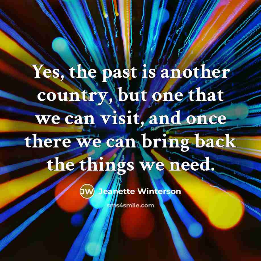 “Yes, the past is another country, but one that we…” quote by Jeanette Winterson