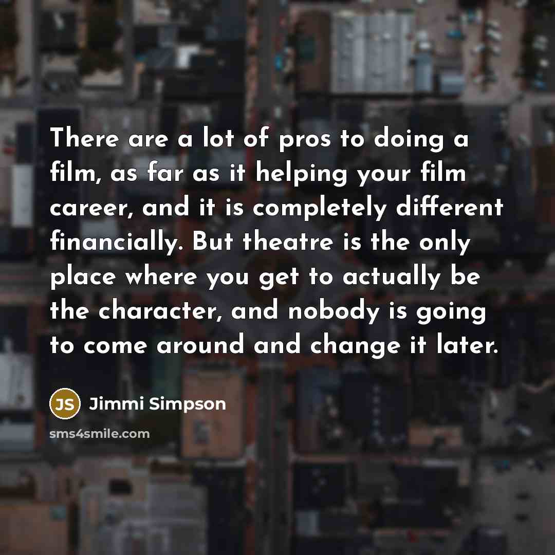 “There are a lot of pros to doing a film,…” quote by Jimmi Simpson