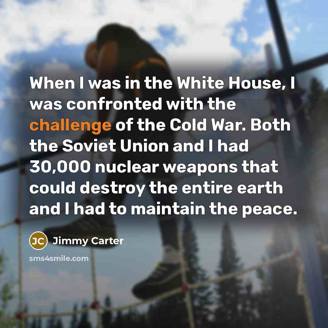 “When I was in the White House, I was confronted…” quote by Jimmy Carter