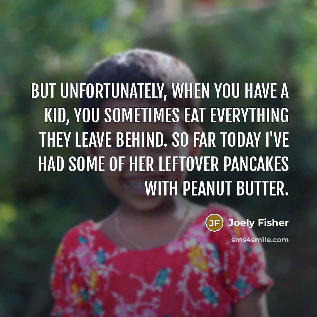 “But unfortunately, when you have a kid, you sometimes eat…” quote by Joely Fisher