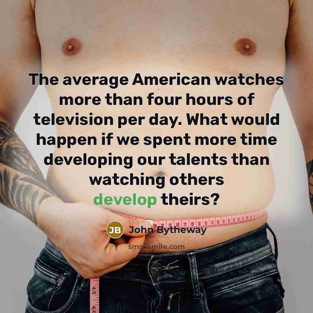 “The average American watches more than four hours of television…” quote by John Bytheway