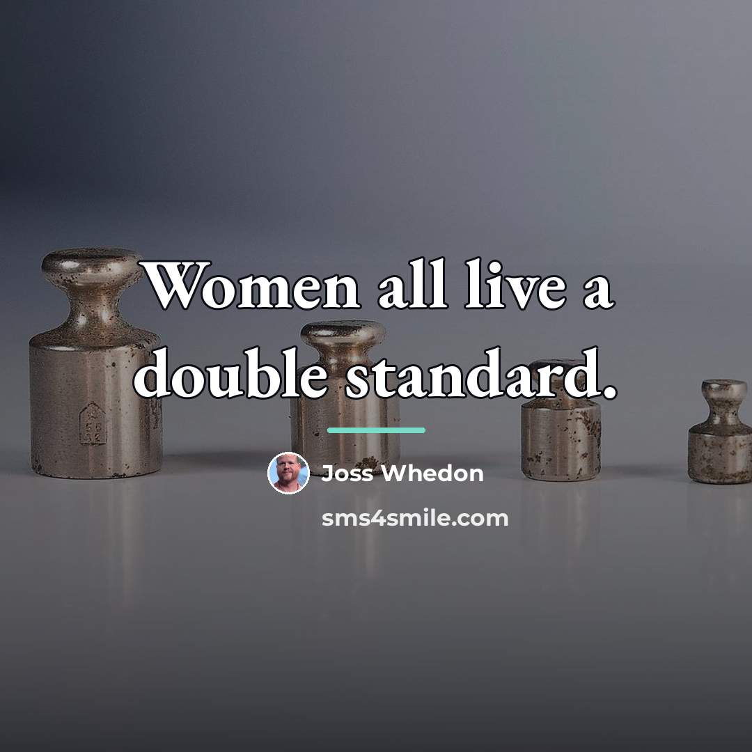 “Women all live a double standard.…” quote by Joss Whedon