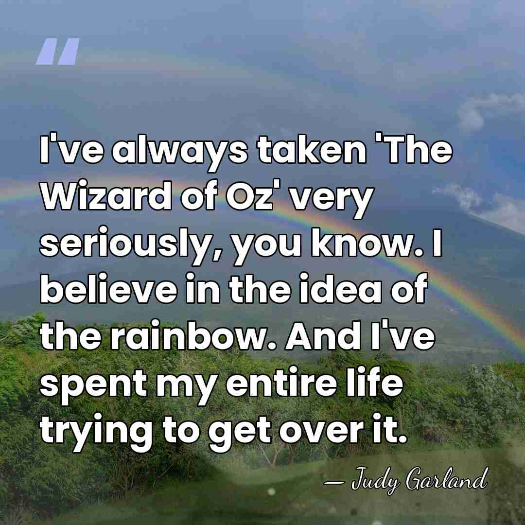 I've always taken 'The Wizard of Oz' very seriously, you know. I&hellip; - Judy Garland