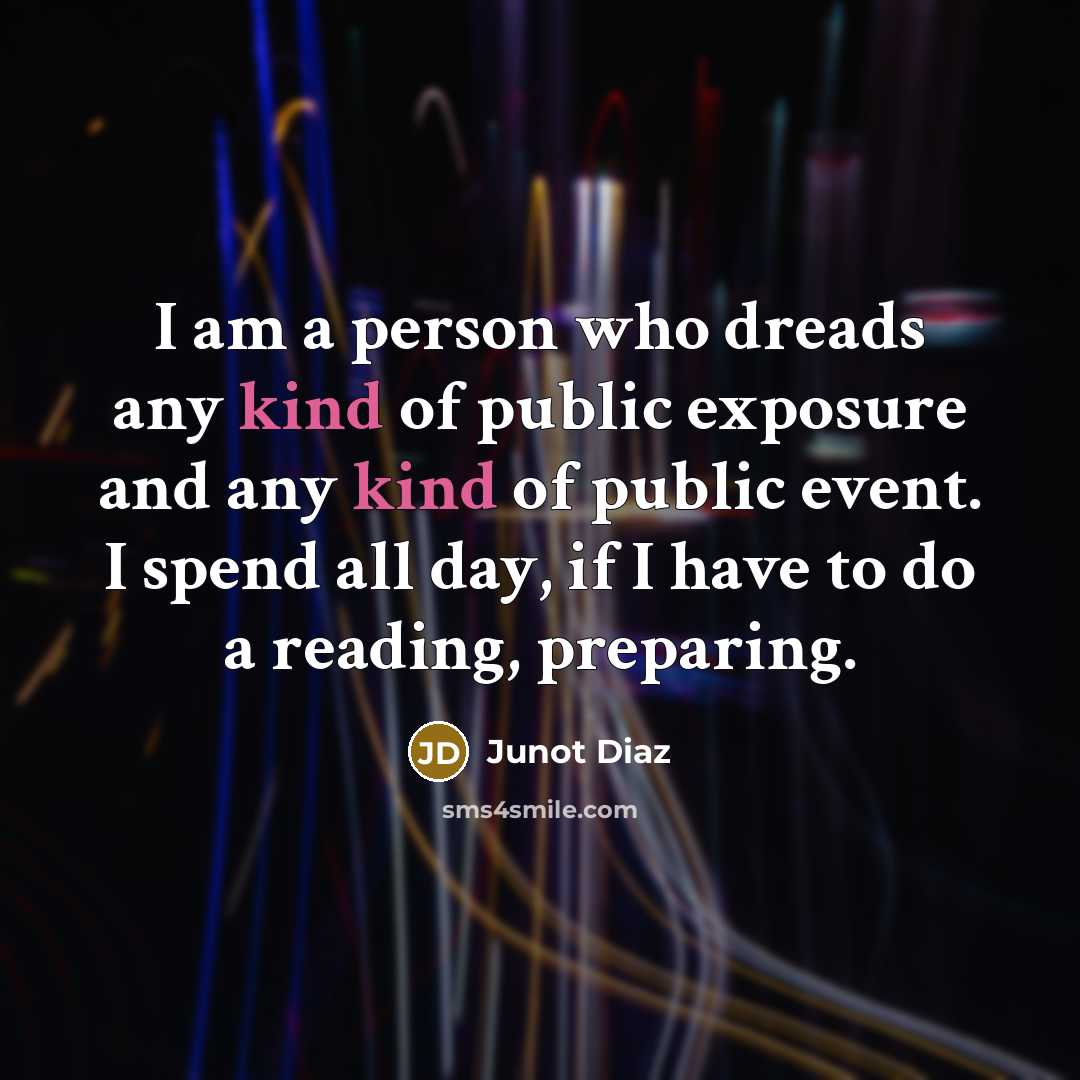 “I am a person who dreads any kind of public…” quote by Junot Diaz
