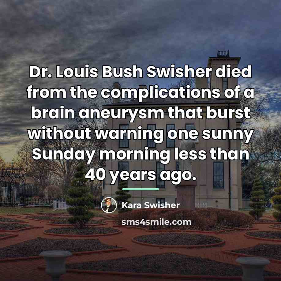 “Dr. Louis Bush Swisher died from the complications of a…” quote by Kara Swisher