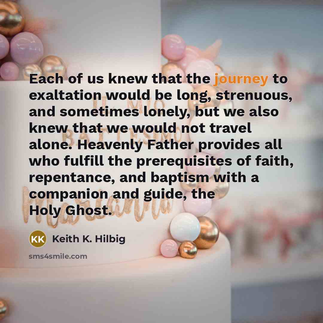 “Each of us knew that the journey to exaltation would…” quote by Keith K. Hilbig