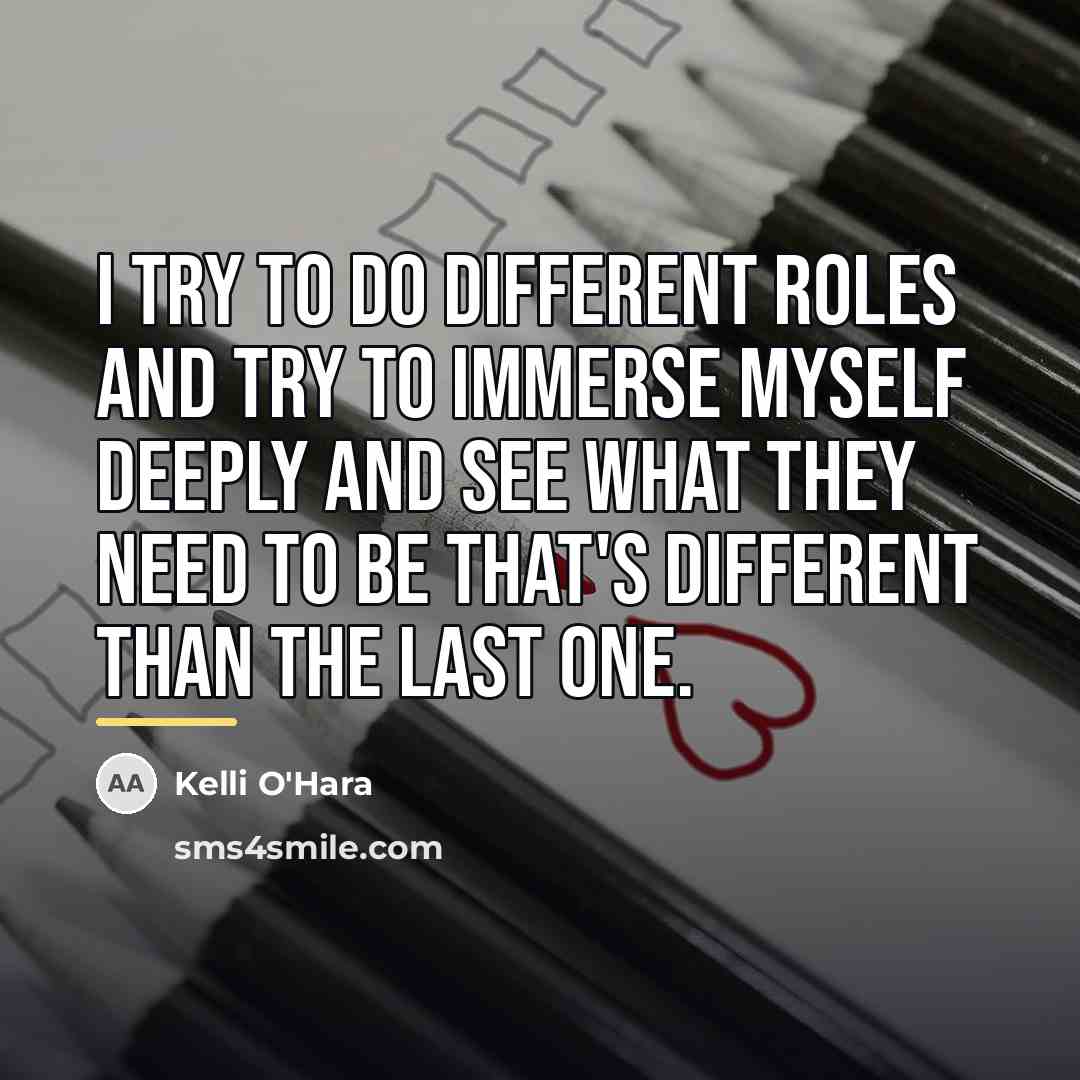“I try to do different roles and try to immerse…” quote by Kelli O'Hara