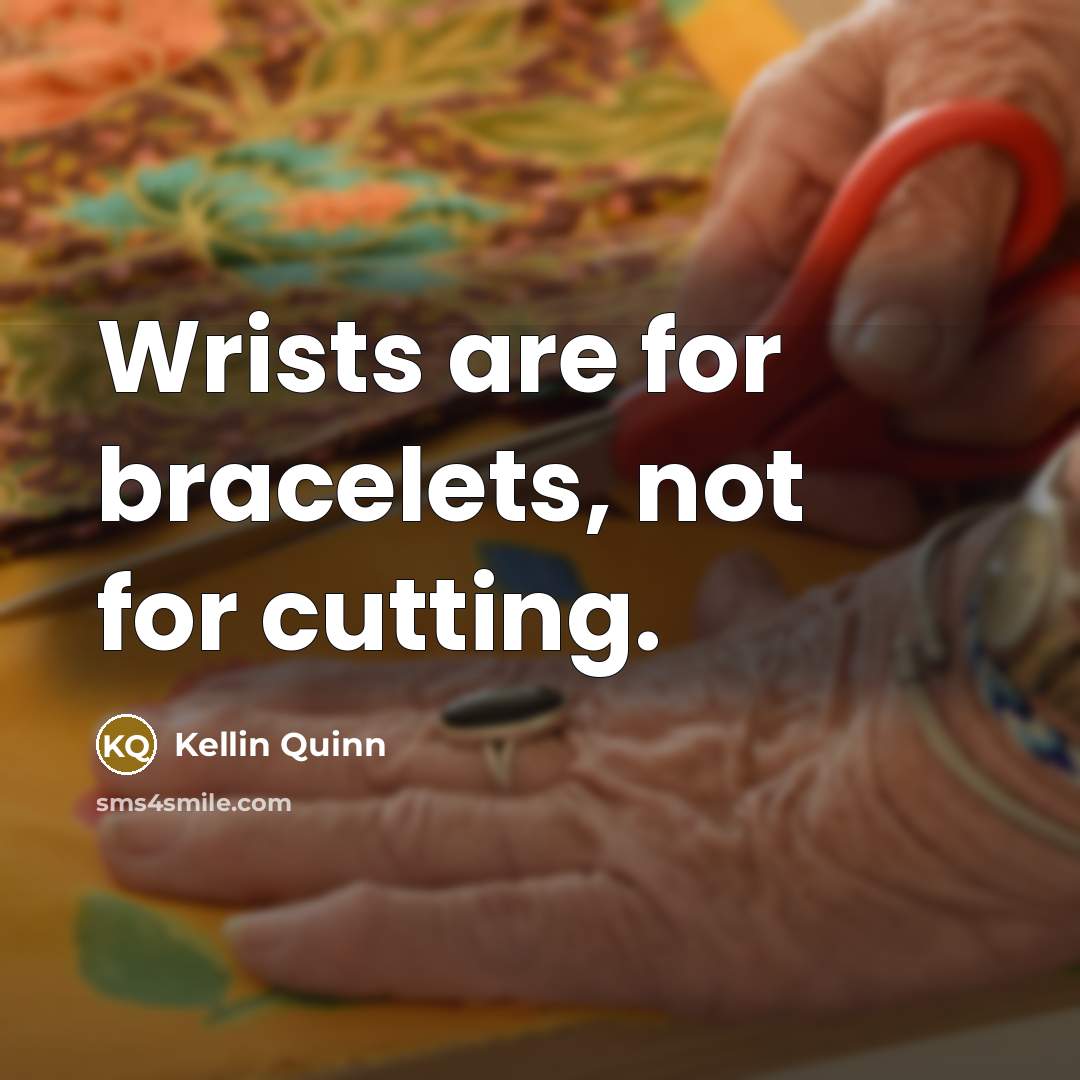 “Wrists are for bracelets, not for cutting.” quote by Kellin Quinn