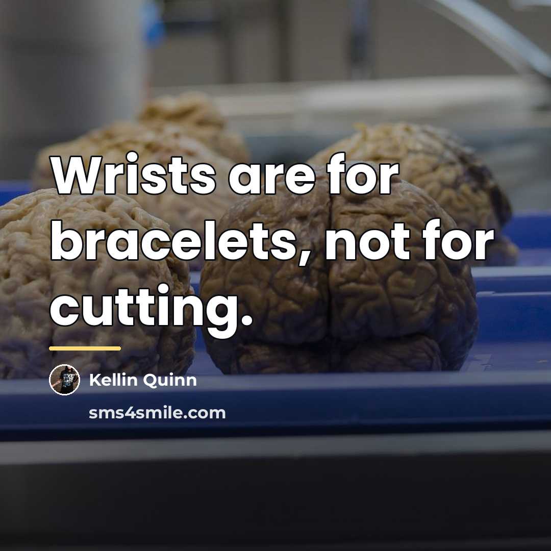 “Wrists are for bracelets, not for cutting.…” quote by Kellin Quinn