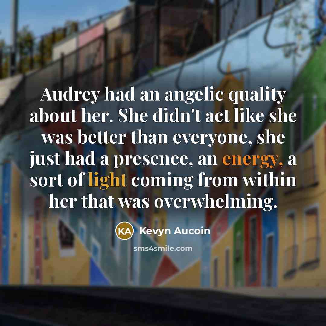 “Audrey had an angelic quality about her. She didn't act…” quote by Kevyn Aucoin