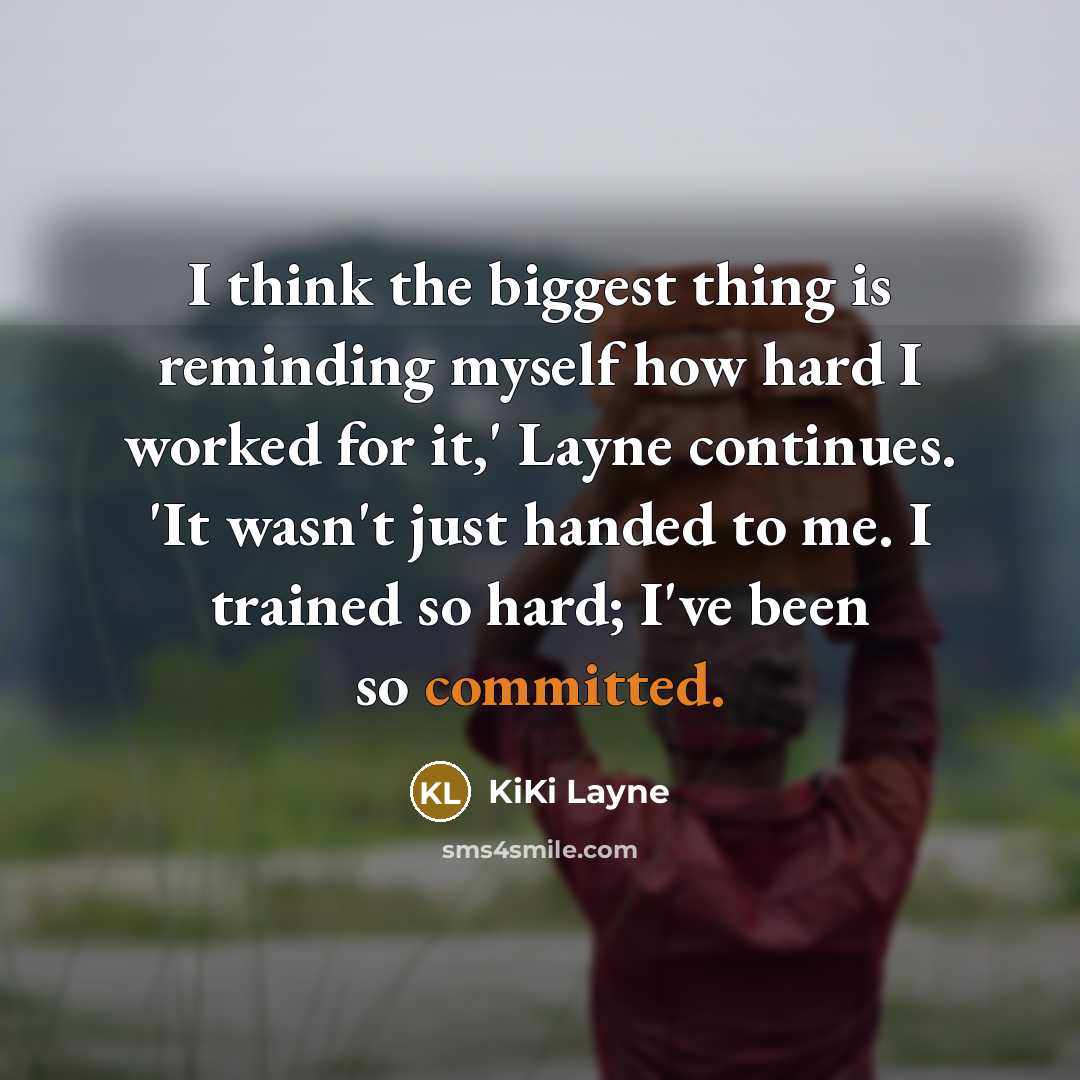 “I think the biggest thing is reminding myself how hard I worked for it,' Layne continues. 'It wasn't just handed to me. I trained so hard; I've been so committed.” quote by KiKi Layne