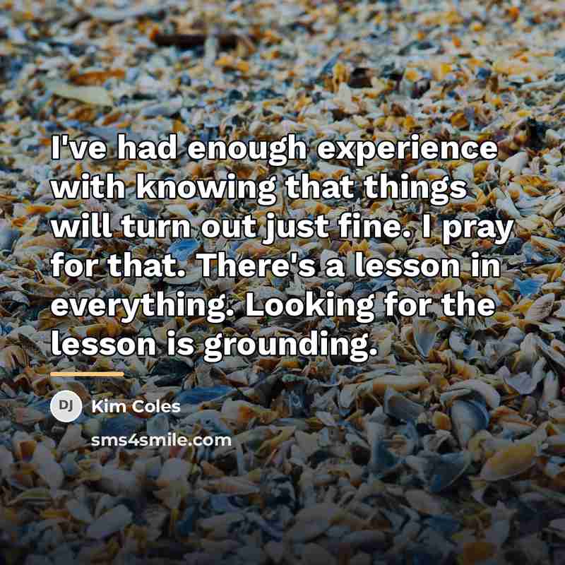 “I've had enough experience with knowing that things will turn…” quote by Kim Coles