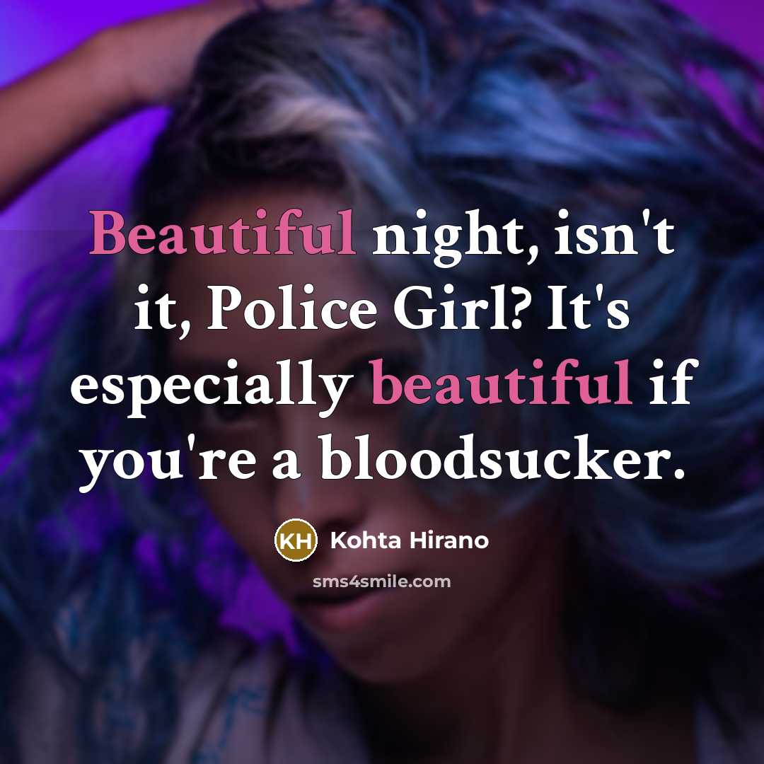 “Beautiful night, isn't it, Police Girl? It's especially beautiful if…” quote by Kohta Hirano
