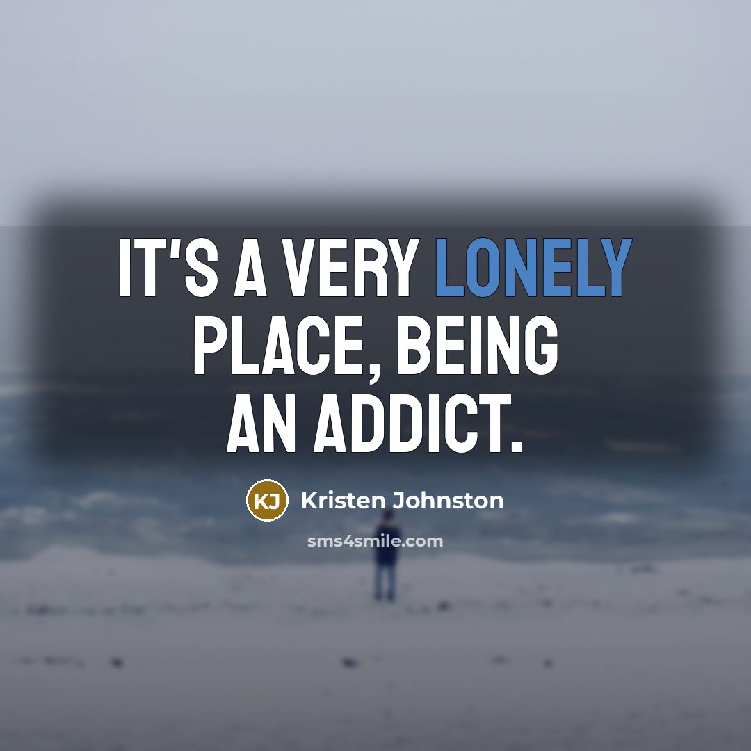 “It's a very lonely place, being an addict.…” quote by Kristen Johnston