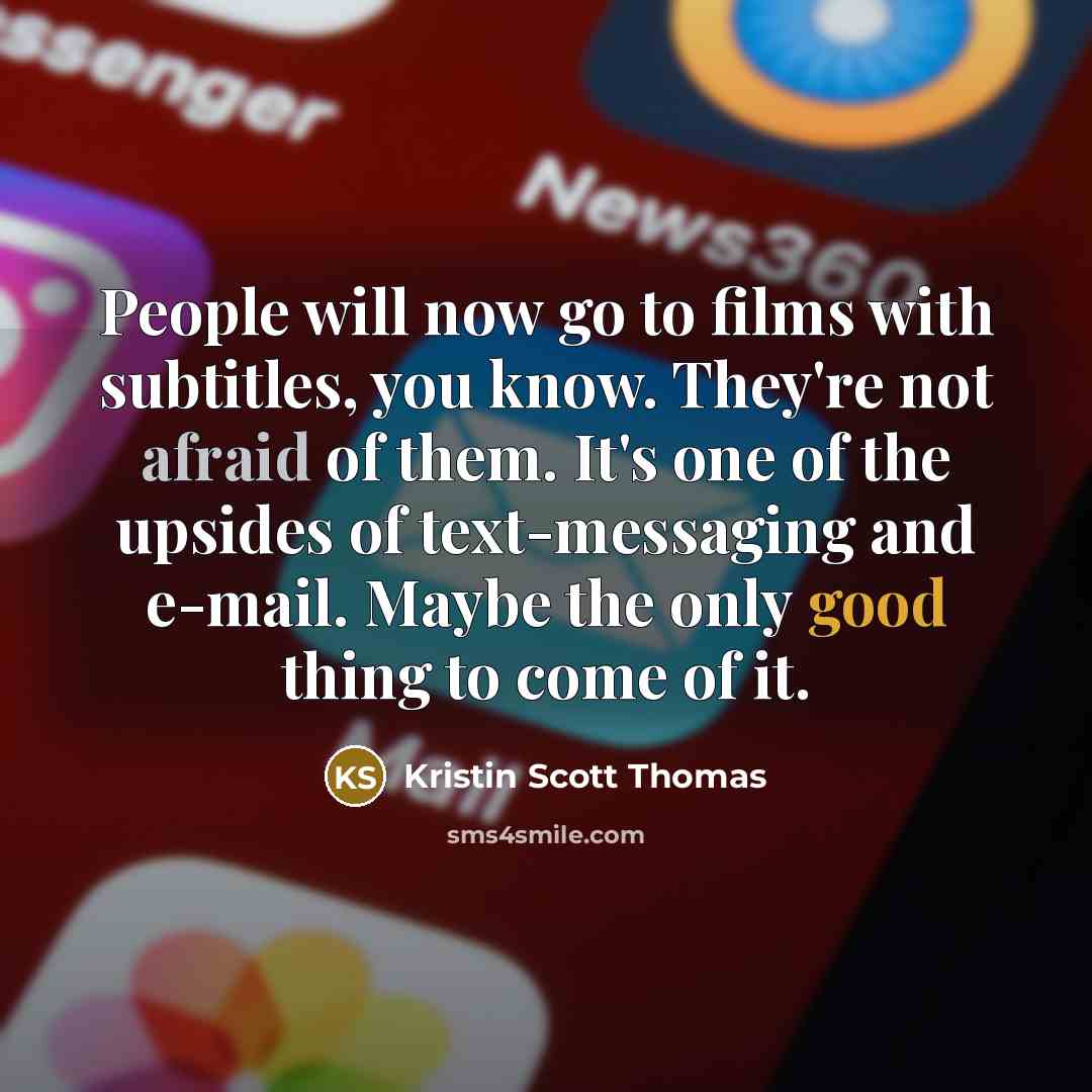 “People will now go to films with subtitles, you know.…” quote by Kristin Scott Thomas