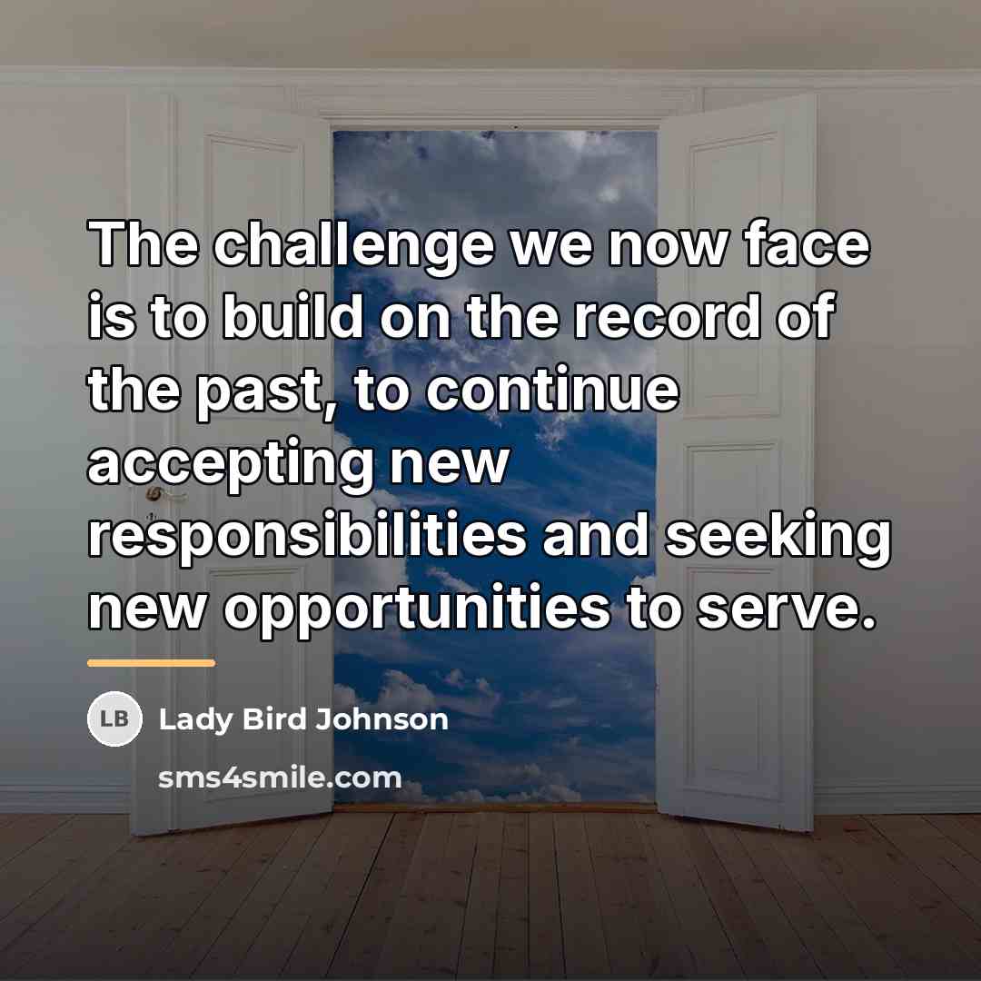 “The challenge we now face is to build on the…” quote by Lady Bird Johnson
