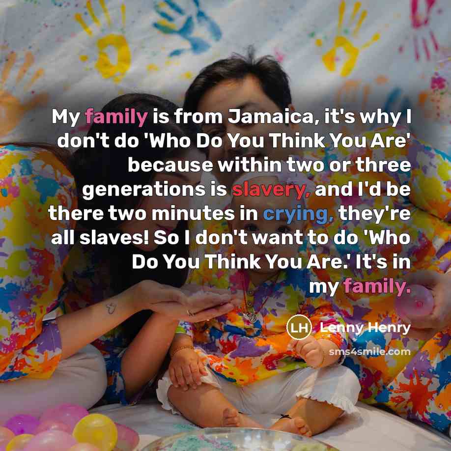 “My family is from Jamaica, it's why I don't do…” quote by Lenny Henry