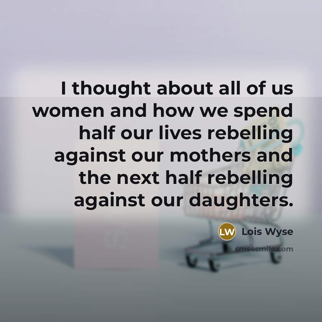 “I thought about all of us women and how we…” quote by Lois Wyse
