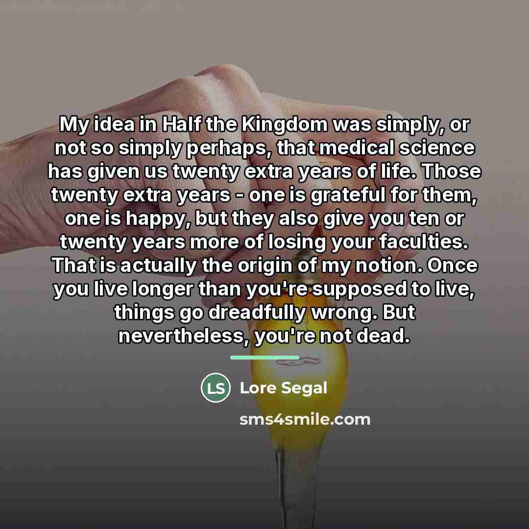 “My idea in Half the Kingdom was simply, or not…” quote by Lore Segal