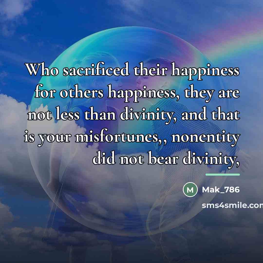 “Who sacrificed their happiness for others happiness, they are not…” quote by Mak_786
