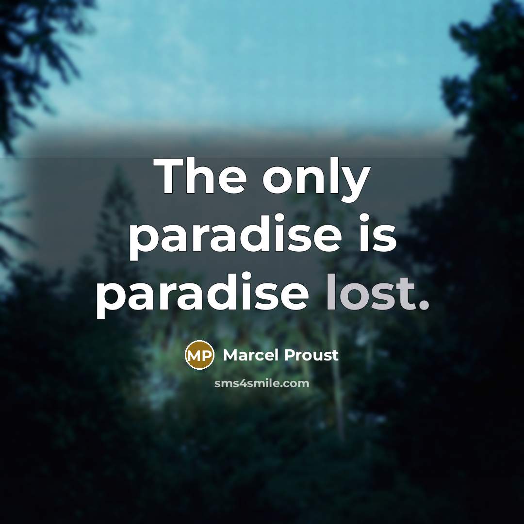 “The only paradise is paradise lost.…” quote by Marcel Proust