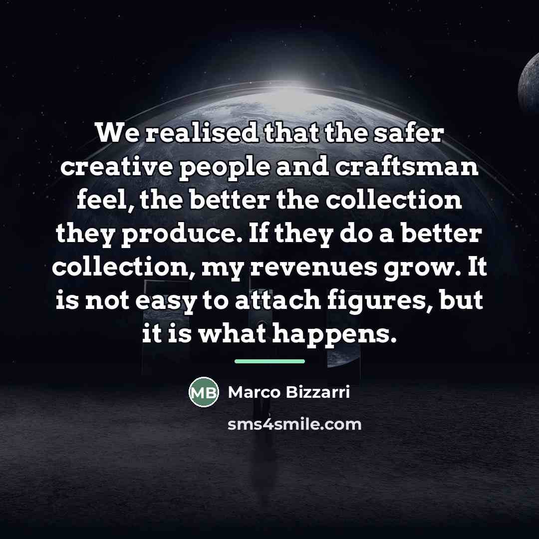 “We realised that the safer creative people and craftsman feel,…” quote by Marco Bizzarri