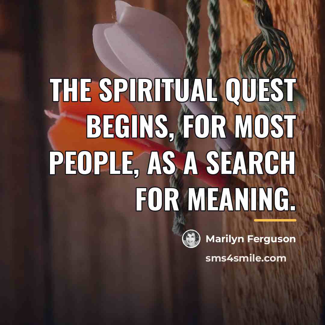 “The spiritual quest begins, for most people, as a search…” quote by Marilyn Ferguson